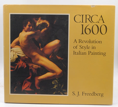 Circa 1600: A Revolution of Style in Italian Painting, by Freedberg, S. J.