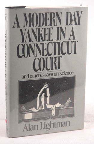 A Modern Day Yankee In A Connecticut Court: And Other Essays On Science, by Lightman, Alan Signed First Edition
