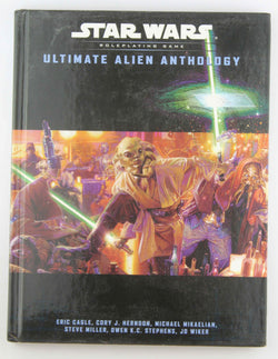 Ultimate Alien Anthology (Star Wars Roleplaying Game), by Stephens, Owen K.C., Miller, Steve, Mikaelian, Michael, Cagle, Eric  