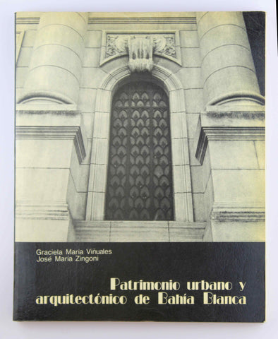 Patrimonio Urbano Y Arquitect?nico De Bah?a Blanca (argentina), by Graciela Maria. Vinuales, Jose Maria, Zingoni Signed 