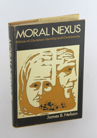 Moral nexus;: Ethics of Christian identity and community, by Nelson, James B  