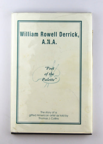 William Rowell Derrick, A.N.A: Poet of the palette, by Collins, Thomas J  First Edition
