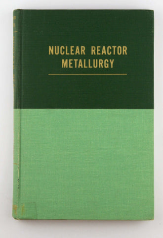 Nuclear Reactor Metallurgy, by Walter Wilkinson,William Murphy  