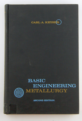 Basic Engineering Metallurgy Second Edition, by Carl A Keyser  