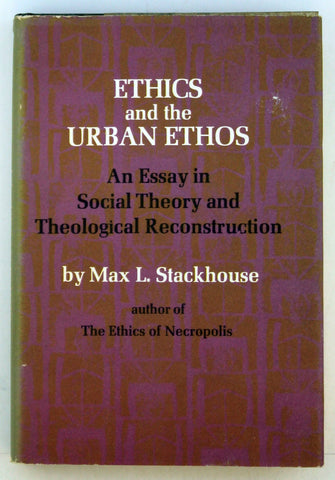 Ethics and the urban ethos;: An essay in social theory and theological reconstruction, by Stackhouse, Max L. Signed First Edition