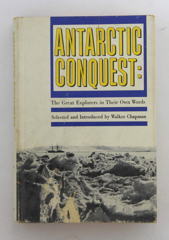 Antarctic Conquest the Great Explorers I, by Walker Chapman  First Edition