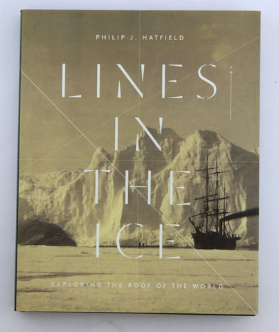 Lines in the Ice: Exploring the Roof of the World, by Hatfield, Philip  
