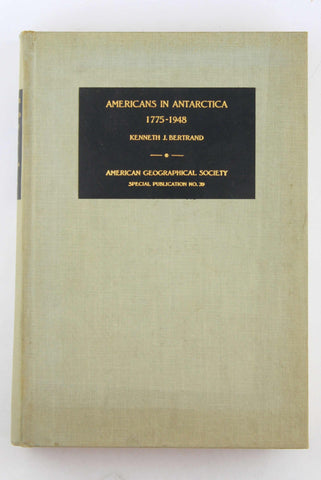 Americans in Antarctica, 1775-1948 (American Geographical Society. Special publication, no. 39), by Bertrand, Kenneth John  