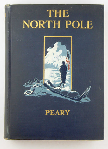 The North pole,: Its discovery in 1909 under the auspices of the Peary Arctic club,, by Peary, Robert E  First Edition