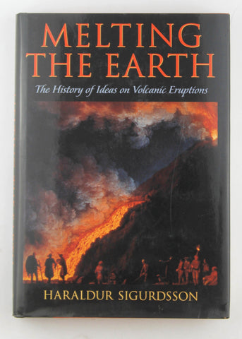 Melting the Earth: The History of Ideas on Volcanic Eruptions, by Sigurdsson, Haraldur  