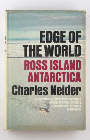 Edge of the world: Ross Island, Antarctica;: A personal and historical narrative, by neider, charles  