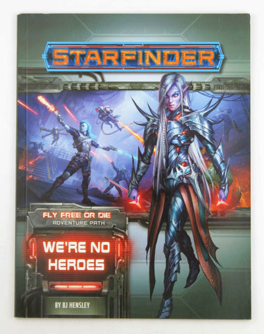 Starfinder Adventure Path: We?re No Heroes (Fly Free or Die 1 of 6), by Hensley, BJ  