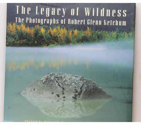 The Legacy of Wildness: The Photographs of Robert Glenn Ketchum, by   