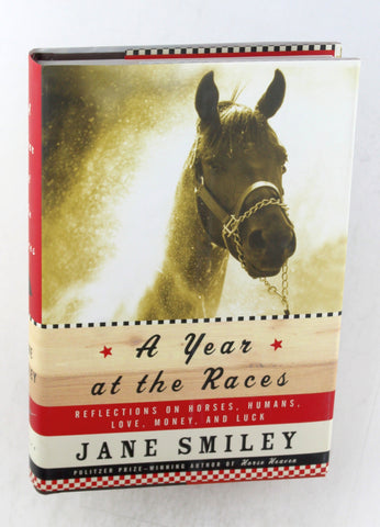 A Year at the Races: Reflections on Horses, Humans, Love, Money, and Luck, by Smiley, Jane Signed First Edition