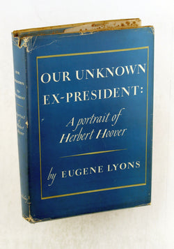 Our unknown ex-President,: A portrait of Herbert Hoover, by lyons, eugene  