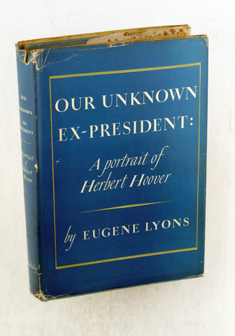Our unknown ex-President,: A portrait of Herbert Hoover, by lyons, eugene  