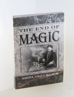 The End of Magic, by Glucklich, Ariel  First Edition