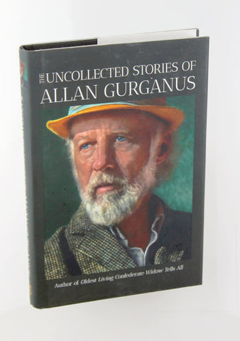 The Uncollected Stories of Allan Gurganus, by Gurganus, Allan  First Edition
