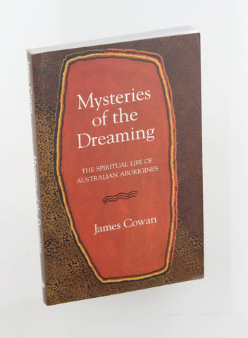 Mysteries of the Dreaming The Spiritual Life of Australian Aborigines, by James Cowan  