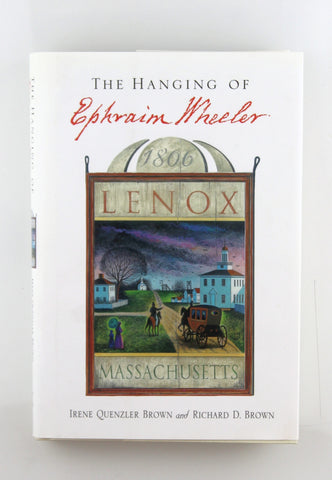 The Hanging of Ephraim Wheeler: A Story of Rape, Incest, and Justice in Early America, by Brown, Richard D.,Brown, Irene Quenzler Signed 