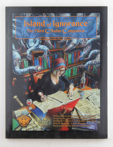 Island of Ignorance the Third Cthulhu Companion, by Geoff Gillan, Daniel Harms, Scott David Aniolowski, Tyler Hudak, Eckhard Huelshoff, Tom Lynch, Brian M. Sammons, Mark Shireman, Oscar Rios, Jeff Moeller, Jon Hook  