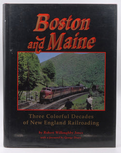 Boston and Maine: Three Colorful Decades of New England Railroading, by Jones, Robert Willoughby  