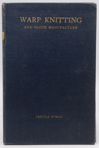 Warp Knitting And Glove Manufacture Compiled Principally from Articles in Textile Worldl, by Merrill, Gilbert, Murden, Edward, and Rowan, Joseph  