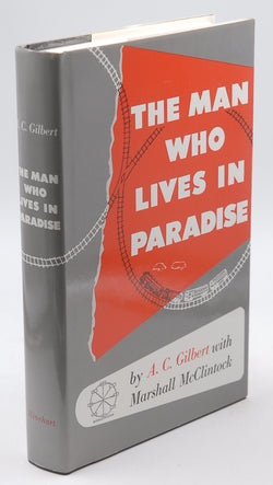 Man Who Lives in Paradise: Autobiography of A. C. Gilbert with Marshall McClintock, by Gilbert, A.C.  