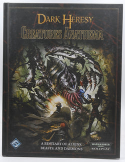 Dark Heresy: Creatures Anathema, by Fantasy Flight Games design team  