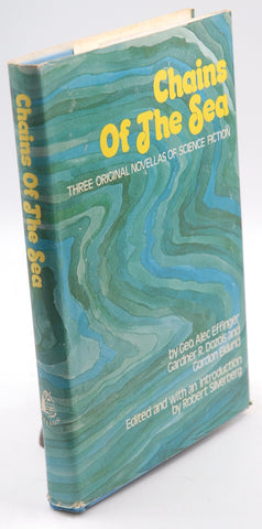 Chains Of The Sea: Three Original Novellas of Science Fiction, Edited with Introduction by Robert Silverberg, by Geo. Alec Gardner R. Dozois and Gordon Eklund EFFINGER  