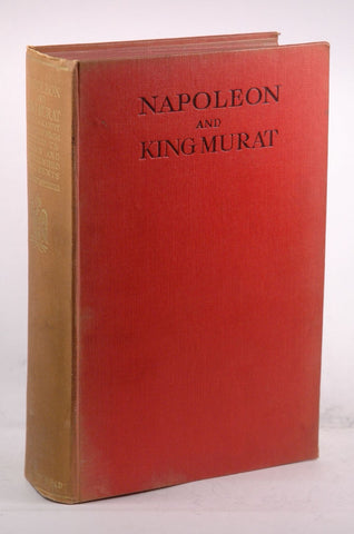 Napoleon and King Murat: A Biography Compiled from Hitherto Unknown and Unpublished Documents, by Albert Espitalier  