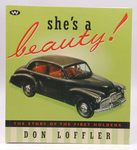 She's a Beauty!: The Story of the First Holdens, by Loffler, Don  