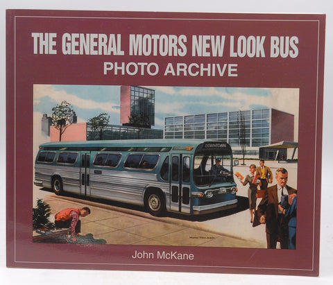 The General Motors New Look Bus Photo Archive, by McKane, John H.  