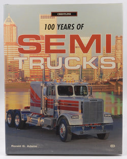 100 Years of Semi Trucks (Crestline Series), by Adams, Ronald G.  