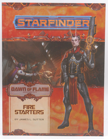 Starfinder Adventure Path: Fire Starters (Dawn of Flame 1 of 6) (Starfinder Adventure Path: Dawn of Flame, 13), by Sutter, James L.  