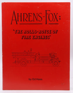 Ahrens-Fox: The Rolls Royce of Fire Engines, by Ed Hass  