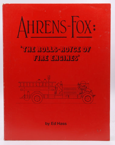 Ahrens-Fox: The Rolls Royce of Fire Engines, by Ed Hass  