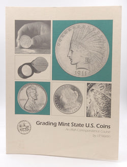 Grading Mint State U.S. Coins Today: An ANA Correspondence Course, by J.P. Martin  