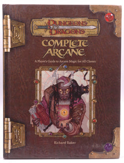 Complete Arcane: A Player's Guide to Arcane Magic for all Classes (Dungeons & Dragons d20 3.5 Fantasy Roleplaying), by Baker, Richard  