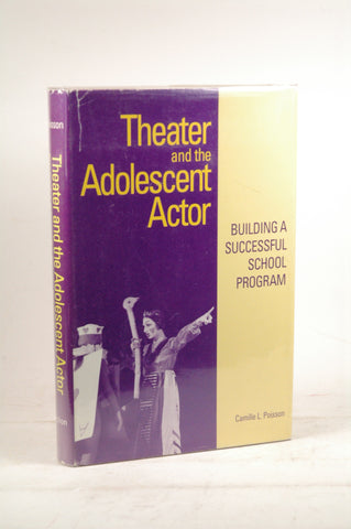 Theater and the Adolescent Actor: Building a Successful School Program, by Poisson, Camille L.  First Edition