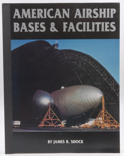 American Airship Bases & Facilities, by Shock, James R.  