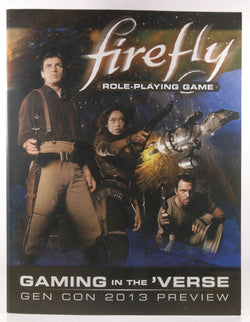 Firefly Role Playing Game Gen Con 2013 Preview Gaming in the 'Verse, by   