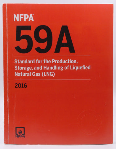 NFPA 59A: Standard for the Production, Storage, and Handling of Liquefied Natural Gas (LNG), 2016 Edition, by NFPA  