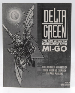 Machinations of the Mi-Go (Cthulhu: Delta Green Eyes Only, Volume One), by   