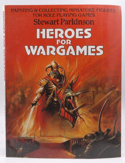 Heroes for Wargames: Painting and Collecting Miniature Figures for Role Playing Games, by Parkinson, Stewart  