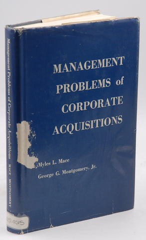 Management Problems of Corporate Acquisitions, by George G. Montgomery Jr.,Myles L. Mace  