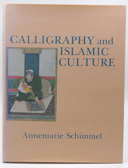 Calligraphy and Islamic Culture, by Schimmel, Annemarie  