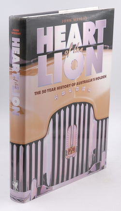 Heart of the Lion the 50 Year History of Australia's Holden, by John Wright  