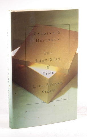 The Last Gift of Time: Life Beyond Sixty, by Heilbrun, Carolyn G.  First Edition