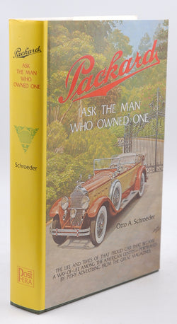 Packard Ask the Man Who Owned One: The Life and Times of That Proud Car That Became a Way of Life Among the American Gentry, by Schroeder, Otto A.  